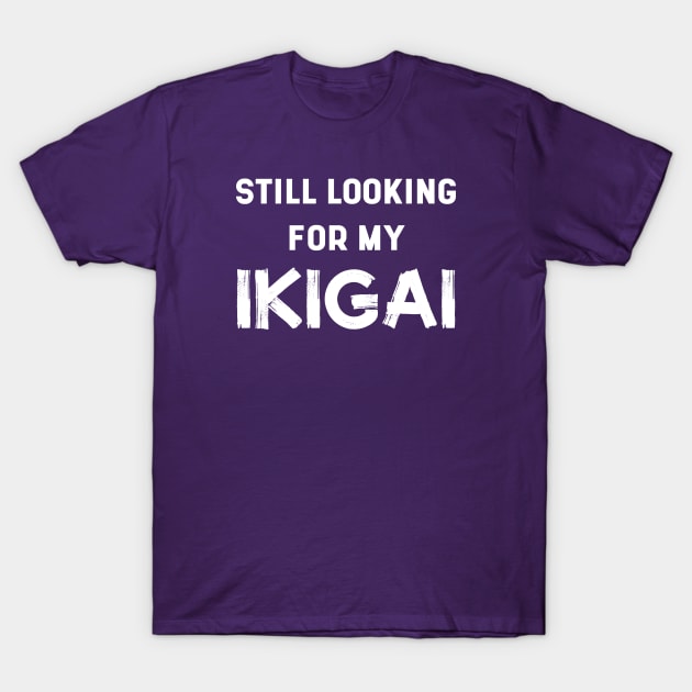 Still Looking For My IKIGAI | Life | Quotes | Purple T-Shirt by Wintre2